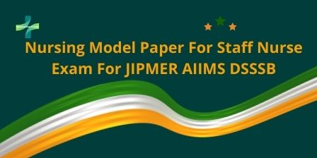 Nursing Model Paper For Staff Nurse Exam For JIPMER AIIMS DSSSB