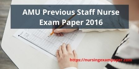 AMU Previous Staff Nurse Exam Paper 2016